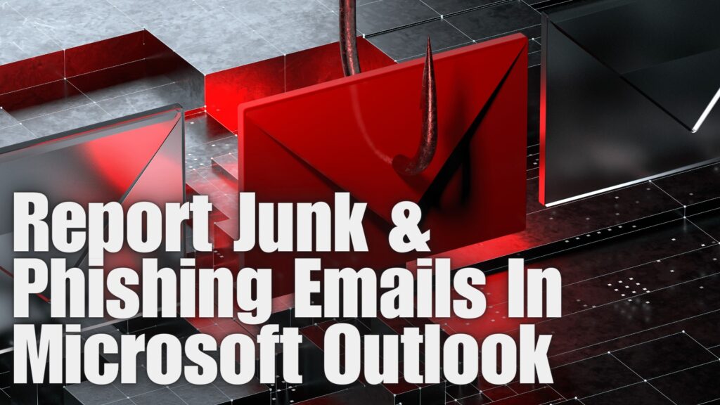 How To Report Junk Phishing Emails In Microsoft Outlook Fuelled