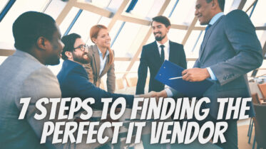 7 Steps To Finding The Perfect IT Vendor