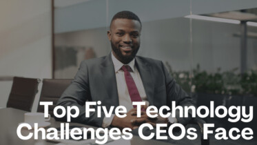 The Top Five Technology Challenges CEOs Face Leading Up to 2024