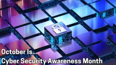 October Is Cybersecurity Awareness Month – Why Every MSP Out There Will Remind You Of This